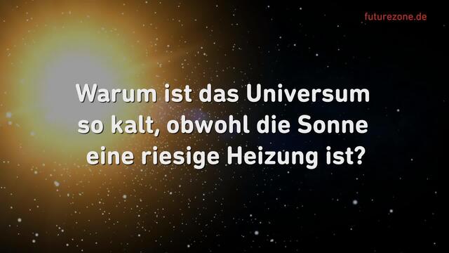 Extremes Universum: Deswegen ist es so kalt dort, obwohl die Sonne so heiß ist