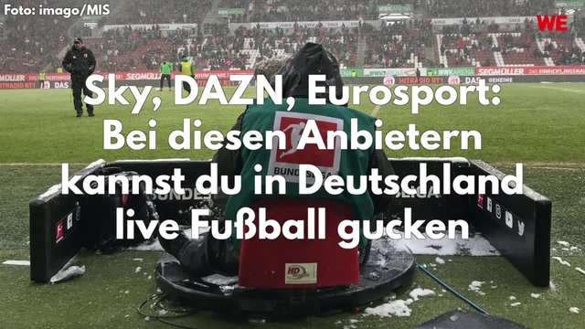 Sky, Dazn, Eurosport: Bei diesen Anbietern kannst du in Deutschland live Fußball gucken