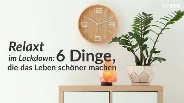 Relaxt im Lockdown: 6 Dinge, die das Leben schöner machen