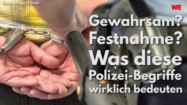 Gewahrsam? Festnahme? Was diese Polizei-Begriffe wirklich bedeuten