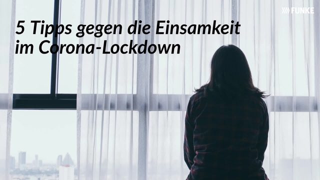 5 Tipps gegen die Einsamkeit im Corona-Lockdown